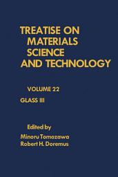 Icon image Glass III: Treatise on Materials Science and Technology, Vol. 22, Volume 22