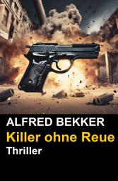 Icon image Alfred Bekker Thriller - Killer ohne Reue