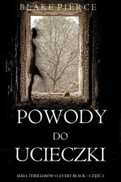 Icon image Powody do ucieczki (Seria thrillerów o Avery Black — Część 2)