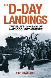 Icon image The D-Day Landings: The Allies’ Invasion of Nazi-Occupied Europe