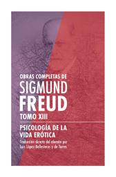 Icon image Sigmund Freud Tomo XIII - Psicología de la vida erótica: Obras Completas de Sigmund Freud