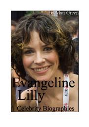 Icon image Celebrity Biographies - The Amazing Life Of Evangeline Lilly - Famous Actors