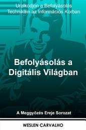 Icon image Befolyásolás a Digitális Világban: Uralkodjon a Befolyásolás Technikáin az Információs Korban