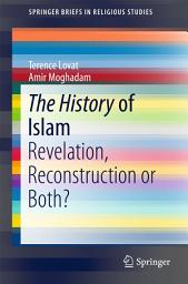 Icon image The History of Islam: Revelation, Reconstruction or Both?