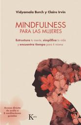 Icon image Mindfulness para las mujeres: Estructura tu mente, simplifica tu vida y encuentra tiempo para ti misma