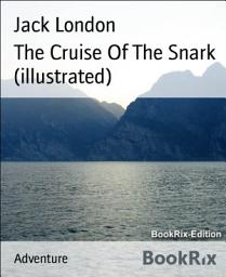 Icon image The Cruise Of The Snark (illustrated)