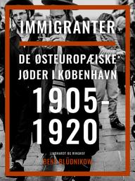 Icon image Immigranter. De østeuropæiske jøder i København 1905-1920