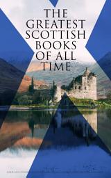 Icon image The Greatest Scottish Books of All time: Historical Novels, Adventure Classics, Victorian Romances & Other Tales of Moors of Scotland