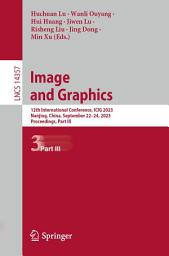 Icon image Image and Graphics: 12th International Conference, ICIG 2023, Nanjing, China, September 22–24, 2023, Proceedings, Part III