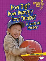 Icon image How Big? How Heavy? How Dense?: A Look at Matter