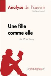 Icon image Une fille comme elle de Marc Lévy (Analyse de l'oeuvre): Analyse complète et résumé détaillé de l'oeuvre