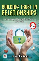 Icon image Building Trust in Relationships: Understanding the Elements of Trust and How to Cultivate Them