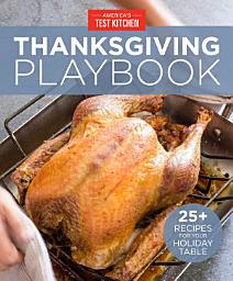 Icon image America's Test Kitchen Thanksgiving Playbook: 25+ Recipes for Your Holiday Table