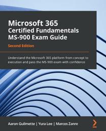 Icon image Microsoft 365 Certified Fundamentals MS-900 Exam Guide: Understand the Microsoft 365 platform from concept to execution and pass the MS-900 exam with confidence, Edition 2