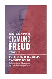 Icon image Sigmund Freud Tomo IX - Psicología de las masas y análisis del yo: Obras completas de Sigmund Freud