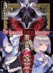 Icon image The Unwanted Undead Adventurer: The Unwanted Undead Adventurer: Volume 3