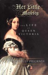 Icon image Her Little Majesty: The Life of Queen Victoria