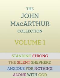 Icon image The John MacArthur Collection Volume 1: Alone with God, Standing Strong, Anxious for Nothing, The Silent Shepherd