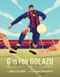 Icon image G is for Golazo: The Ultimate Soccer Alphabet