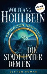 Icon image Die Stadt unter dem Eis: Operation Nautilus – Elfter Roman