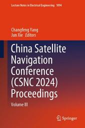 Icon image China Satellite Navigation Conference (CSNC 2024) Proceedings: Volume III