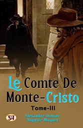 Icon image Le comte de Monte-Cristo, Tome III: Alexandre Dumas [Author]; Auguste Maquet's Bestseller & Famous Book