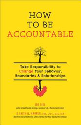 Icon image How to Be Accountable: Take Responsibility to Change Your Behavior, Boundaries, and Relationships