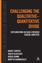 Icon image Challenging the Qualitative-Quantitative Divide: Explorations in Case-focused Causal Analysis