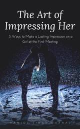 Icon image The Art of Impressing Her: 5 Ways to Make a Lasting Impression on a Girl at the First Meeting