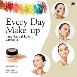 Icon image Every Day Make-up: Riasan Kasual, Kuliah, dan Kerja