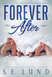 Icon image Forever After: Book Five in the Unrestrained Series