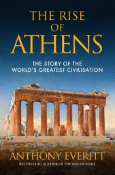 Icon image The Rise of Athens: The Story of the World’s Greatest Civilisation