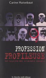 Icon image Profession : profileuse: Sur la piste des criminels sexuels...