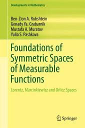 Icon image Foundations of Symmetric Spaces of Measurable Functions: Lorentz, Marcinkiewicz and Orlicz Spaces