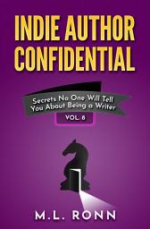 Icon image Indie Author Confidential 8: Secrets No One Will Tell You About Being a Writer