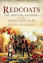 Icon image Redcoats: The British Soldiers of the Napoleonic Wars