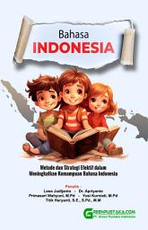 Icon image Bahasa Indonesia : Metode dan Strategi Efektif dalam Meningkatkan Kemampuan Bahasa Indonesia