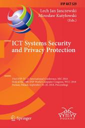 Icon image ICT Systems Security and Privacy Protection: 33rd IFIP TC 11 International Conference, SEC 2018, Held at the 24th IFIP World Computer Congress, WCC 2018, Poznan, Poland, September 18-20, 2018, Proceedings