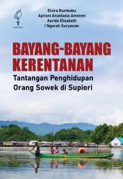 Icon image Bayang-Bayang Kerentanan: Tantangan Penghidupan Orang Sowek di Supiori