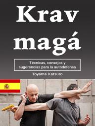 Icon image Krav magá: Técnicas, consejos y sugerencias para la autodefensa