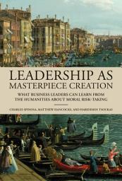 Icon image Leadership as Masterpiece Creation: What Business Leaders Can Learn from the Humanities about Moral Risk-Taking