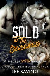 Icon image Sold to the Berserkers: A free ménage shifter romance