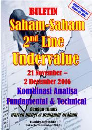 Icon image BULETIN (laporan keuangan akhir tahun Q2 & Q3 2016) SAHAM-SAHAM 2ND LINE UNDERVALUE 21 Nopember – 2 December 2016: KOMBINASI FUNDAMENTAL & TECHNICAL ANALYSIS