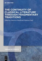 Icon image The Continuity of Classical Literature Through Fragmentary Traditions