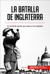 Icon image La batalla de Inglaterra: El combate aéreo que salva a los ingleses