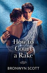 Icon image How To Court A Rake (Wed Within a Year, Book 1) (Mills & Boon Historical)