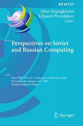 Icon image Perspectives on Soviet and Russian Computing: First IFIP WG 9.7 Conference, SoRuCom 2006, Petrozavodsk, Russia, July 3-7, 2006, Revised Selected Papers