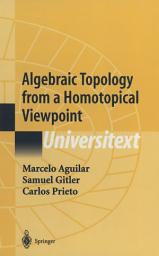 Icon image Algebraic Topology from a Homotopical Viewpoint