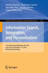 Icon image Information Search, Integration, and Personlization: 11th International Workshop, ISIP 2016, Lyon, France, November 1–4, 2016, Revised Selected Papers