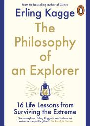 Icon image The Philosophy of an Explorer: 16 Life-lessons from Surviving the Extreme